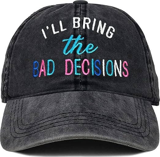 Washed Baseball Cap  - I'll Bring the Bad Decisions